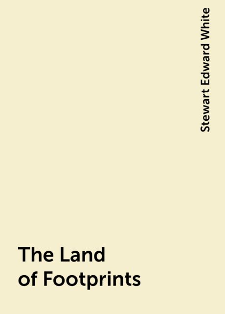 The Land of Footprints, Stewart Edward White