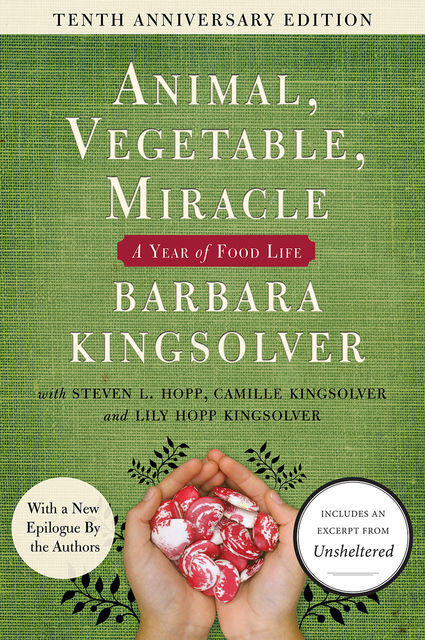 Animal, Vegetable, Miracle – 10th anniversary edition, Barbara Kingsolver, Camille Kingsolver, Steven L. Hopp, Lily Hopp Kingsolver