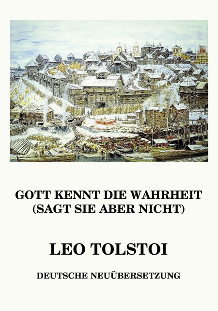 Gott kennt die Wahrheit (sagt sie aber nicht), Leo Tolstoi