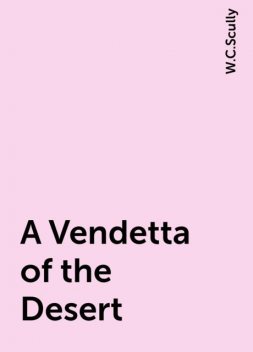 A Vendetta of the Desert, W.C.Scully