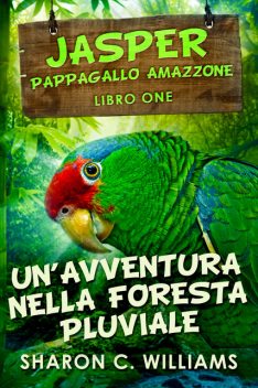 Un'avventura Nella Foresta Pluviale, Sharon C. Williams