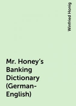 Mr. Honey's Banking Dictionary (German-English), Winfried Honig