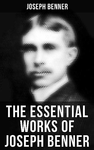 The Essential Works of Joseph Benner, Joseph Benner
