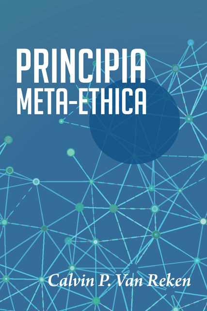 Principia Meta-Ethica, Calvin P. Van Reken