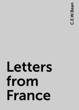 Letters from France, C.E.W.Bean