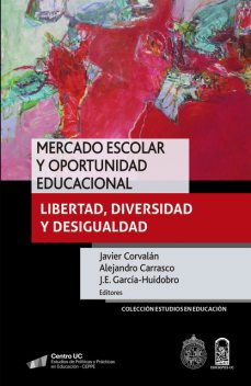 Mercado escolar y oportunidad educacional, Javier Corvalán, Alejandro Carrasco, J.E. García-Huidobro