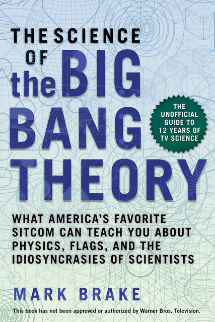 The Science of the Big Bang Theory, Mark Brake