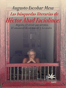 Las búsquedas literarias de Héctor Abad Faciolince, Augusto Escobar Mesa