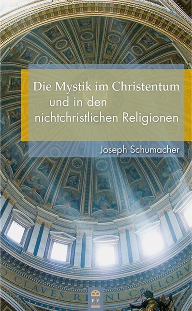 Die Mystik im Christentum und in den nichtchristlichen Religionen, Joseph Schumacher