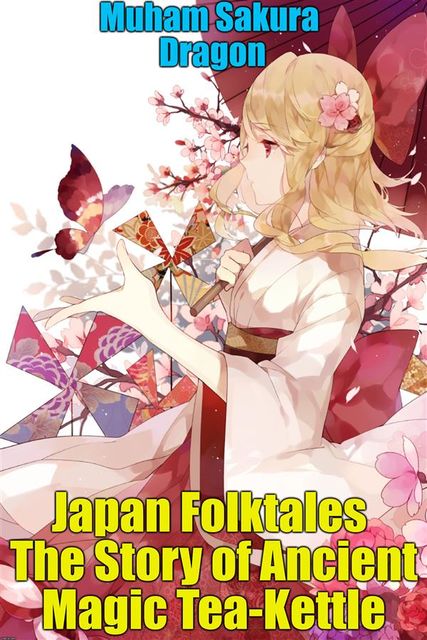 Japan Folktales The Story of Ancient Magic Tea-Kettle, Muham Dragon Sakura