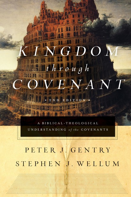 Kingdom through Covenant (Second Edition), Peter J. Gentry, Stephen J. Wellum