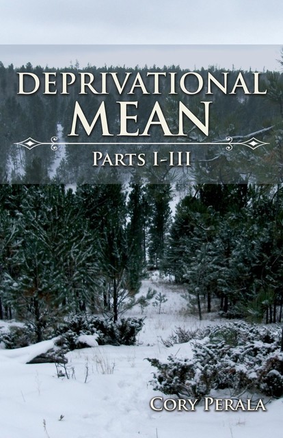 Deprivational Mean, Cory Perala