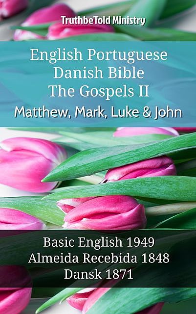 English Portuguese Danish Bible – The Gospels II – Matthew, Mark, Luke & John, Truthbetold Ministry