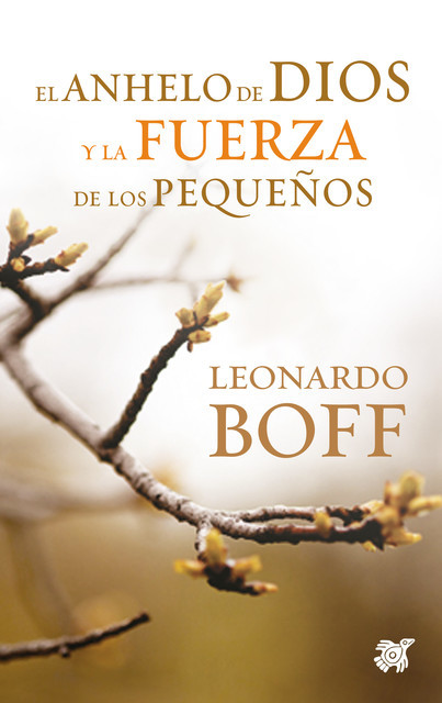 El anhelo de Dios y la fuerza de los pequeños, Leonardo Boff