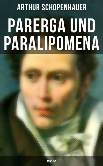 Parerga und Paralipomena (Band 1&2), Arthur Schopenhauer