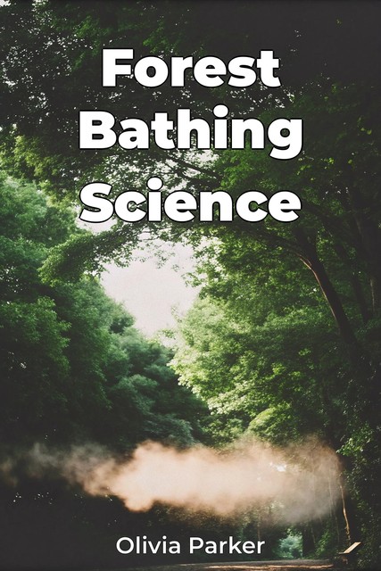 Forest Bathing Science, Olivia Parker