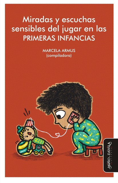 Miradas y escuchas sensibles del jugar en las primeras infancias, Marcela Armus