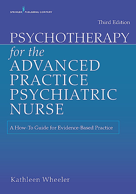 Psychotherapy for the Advanced Practice Psychiatric Nurse, Kathleen Wheeler