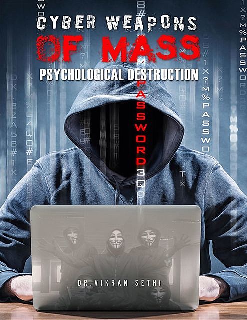 Cyber Weapons of Mass Psychological Destruction, Vikram Sethi