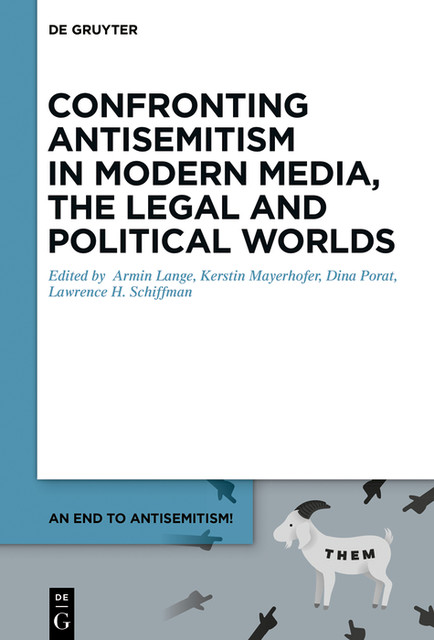 Confronting Antisemitism in Modern Media, the Legal and Political Worlds, Dina Porat, Lawrence H. Schiffman, Armin Lange, Kerstin Mayerhofer