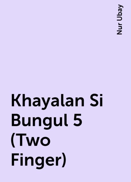 Khayalan Si Bungul 5 (Two Finger), Nur Ubay