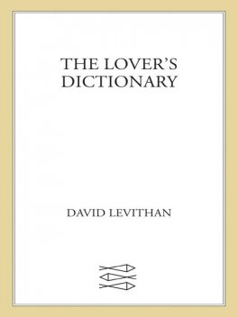 The Lover’s Dictionary: A Love Story in 185 Definitions, David Levithan