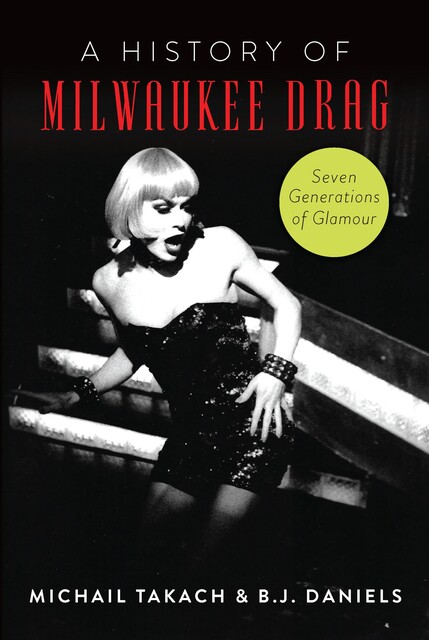 History of Milwaukee Drag, A, Michail Takach