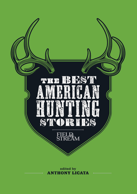 Field & Stream: The Best American Hunting Stories, Anthony Licata