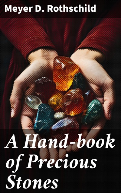 A Hand-book of Precious Stones, Meyer D. Rothschild