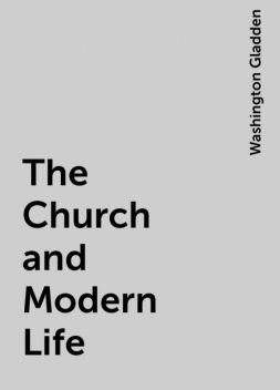 The Church and Modern Life, Washington Gladden