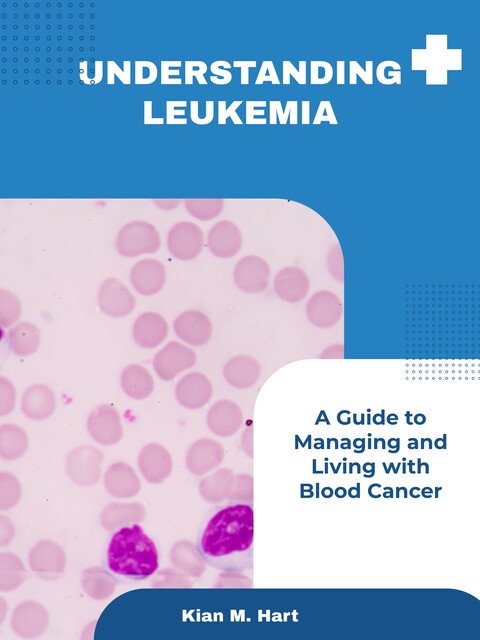 Understanding Leukemia, Kian M.