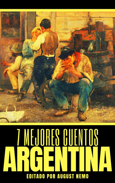 7 mejores cuentos – Argentina, Roberto Arlt, Ricardo Güiraldes, Leopoldo Lugones, August Nemo, Fray Mocho, Roberto Payró
