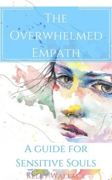 The Overwhelmed Empath, Wallace Kelly