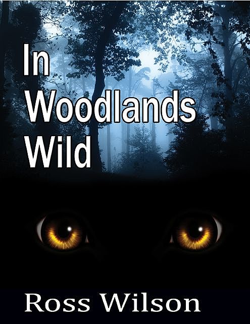 In Woodlands Wild, Ross Wilson