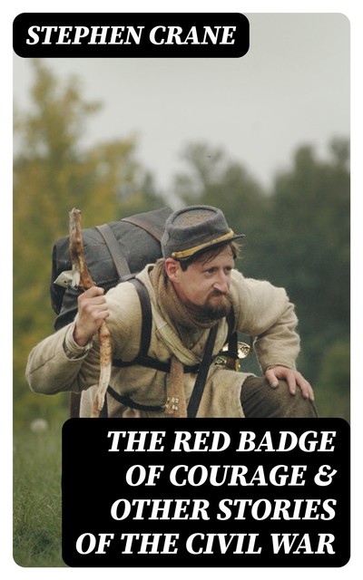 The Red Badge of Courage & Other Tales from the Civil War, Stephen Crane