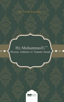 Hz. Muhammed'i Okuma, Anlama ve Yaşama Sanatı, Vehbi Karakaş