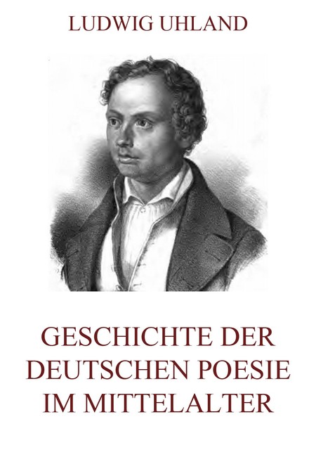 Geschichte der deutschen Poesie im Mittelalter, Ludwig Uhland
