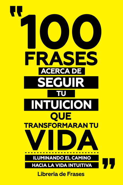 100 Frases Acerca De Seguir Tu Intuicion Que Transformaran Tu Vida, Libreria de Frases