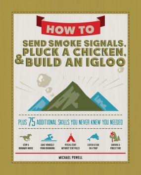 How to Send Smoke Signals, Pluck a Chicken & Build an Igloo, Michael Powell