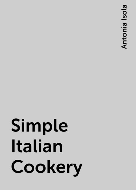 Simple Italian Cookery, Antonia Isola