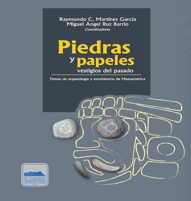 Piedras y papeles, vestigios del pasado, Miguel Ángel Ruz Barrio, Raymundo C. Martínez García