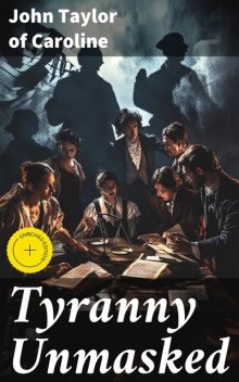 Tyranny Unmasked, John Taylor of Caroline