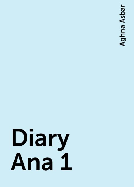 Diary Ana 1, Aghna Asbar