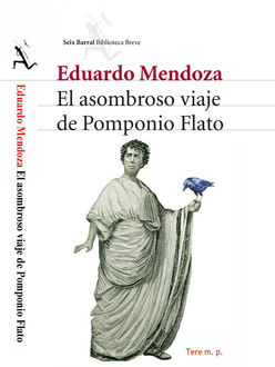 El Asombroso Viaje De Pomponio Flato, Eduardo Mendoza