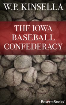 The Iowa Baseball Confederacy, W.P.Kinsella