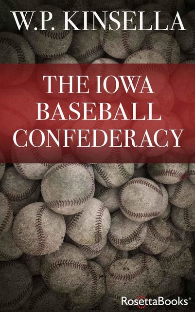 The Iowa Baseball Confederacy, W.P.Kinsella