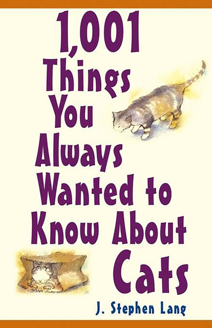 1,001 Things You Always Wanted To Know About Cats, J.Stephen Lang