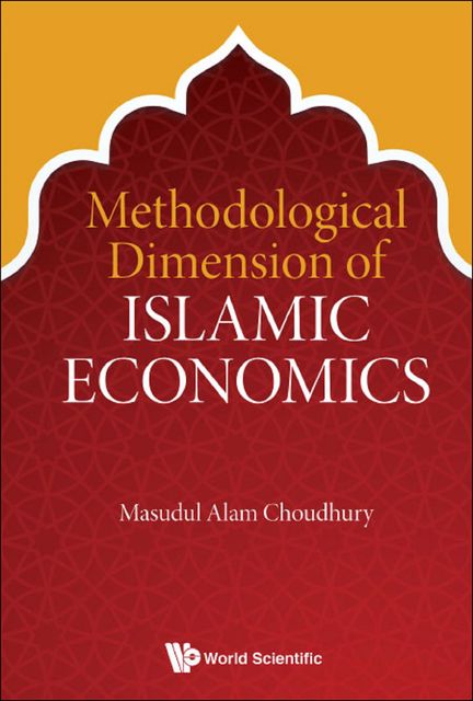 Methodological Dimension of Islamic Economics, Masudul Alam Choudhury