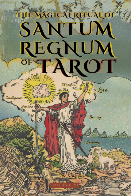 The Magical Ritual of the Sanctum Regnum of Tarot by Eliphas Lévi and William Wynn Westcott, Eliphas Levi