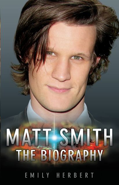 Matt Smith – The Biography, Emily Herbert